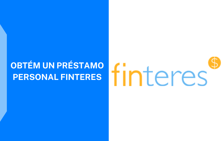 Cómo Solicitar el Préstamo Finteres Guía Rápida y Sencilla 2023